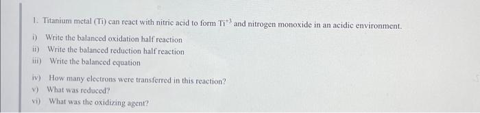 Solved 1. Titanium metal (Ti) can react with nitric acid to | Chegg.com