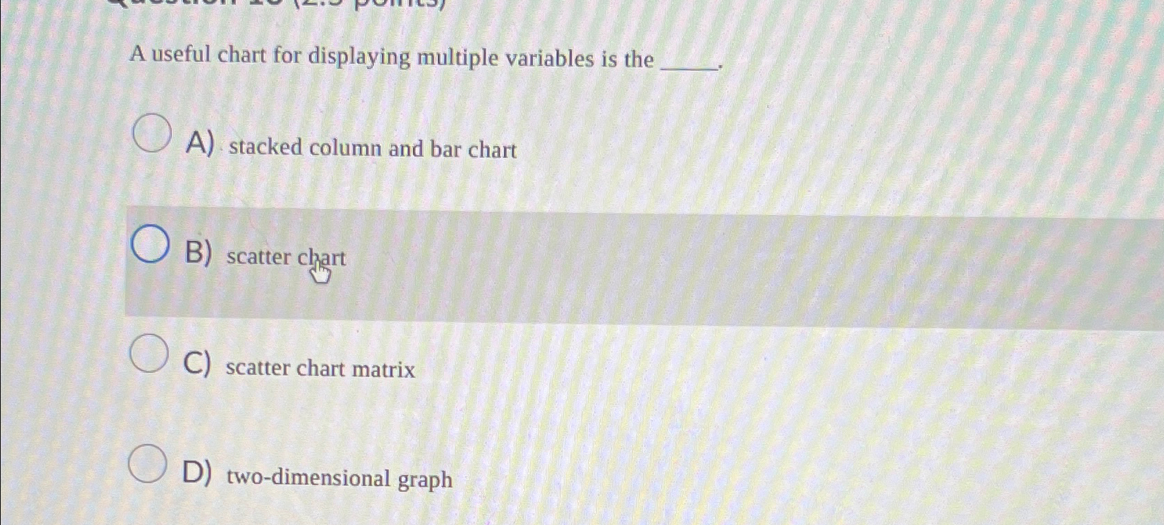 Solved A useful chart for displaying multiple variables is | Chegg.com
