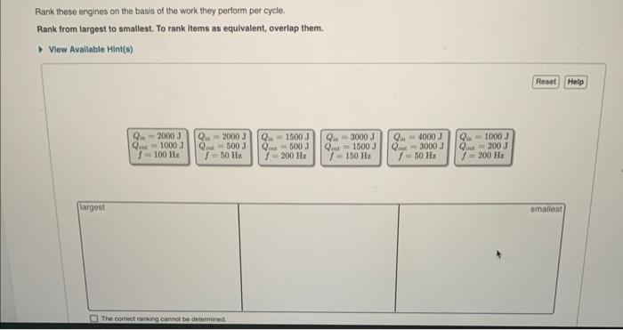 Rank these engines on the basis of the work they perform per cycle.
Rank from largest to smallest. To rank items as equivalen