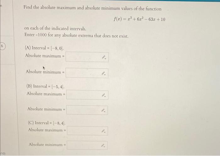 Find the absolute maximum and absolute minimum values of the function
\[
f(x)=x^{3}+6 x^{2}-63 x+10
\]
on each of the indicat