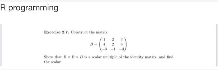 Solved R programming Exercise 2.7. Construct the matrix B-2 | Chegg.com