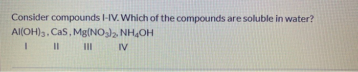 Solved Al(OH)3, Cas, Mg(NO3)2, NH4OH T L III IV | Chegg.com