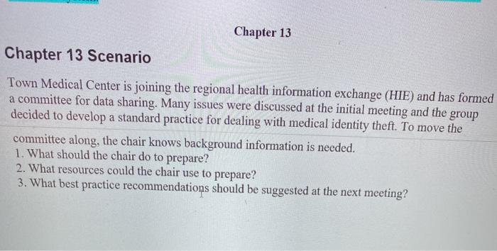 Chapter 13 Chapter 13 Scenario Town Medical Center is joining the regional health information exchange (HIE) and has formed a