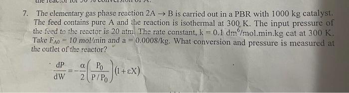Solved 7. The elementary gas phase reaction 2 A→B is carried | Chegg.com
