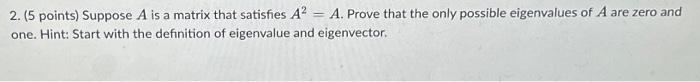 Solved 2. (5 points) Suppose A is a matrix that satisfies | Chegg.com