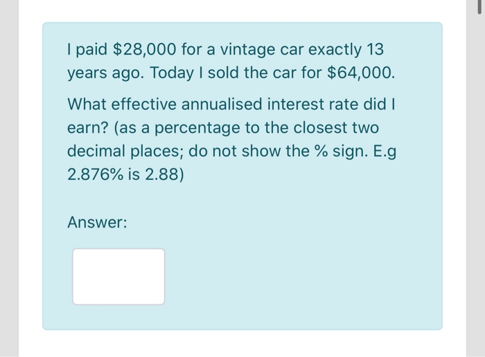 Solved I paid $28,000 for a vintage car exactly 13 years | Chegg.com