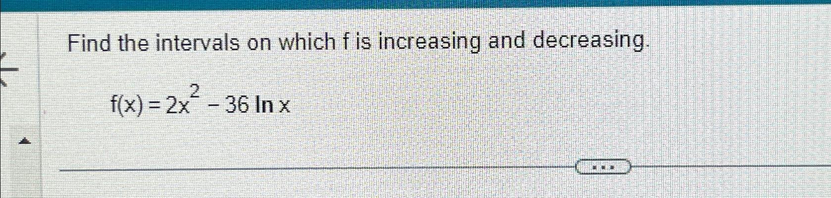 Solved Find the intervals on which f ﻿is increasing and | Chegg.com