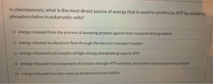 Solved In chemiosmosis, what is the most direct source of | Chegg.com
