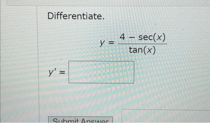 Differentiate. \[ y=\frac{4-\sec (x)}{\tan (x)} \] \[ y^{\prime}= \]