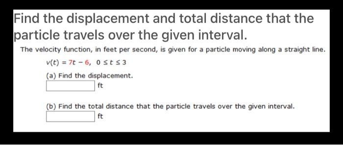 Solved Find the displacement and total distance that the | Chegg.com