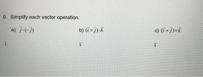 Solved 9. Simplify Each Vector Operation. A) J.(-j) B) | Chegg.com