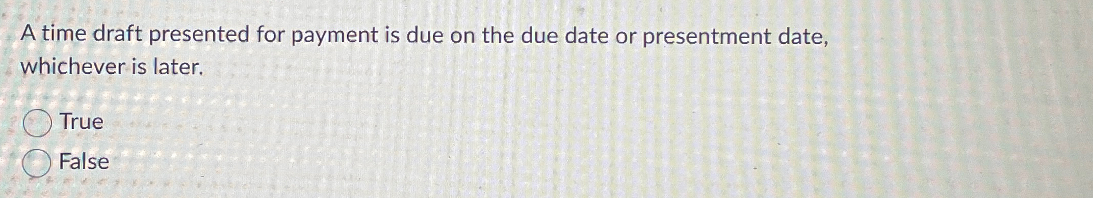 Solved A time draft presented for payment is due on the due | Chegg.com