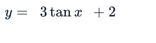 Solved y=3tanx+2 | Chegg.com