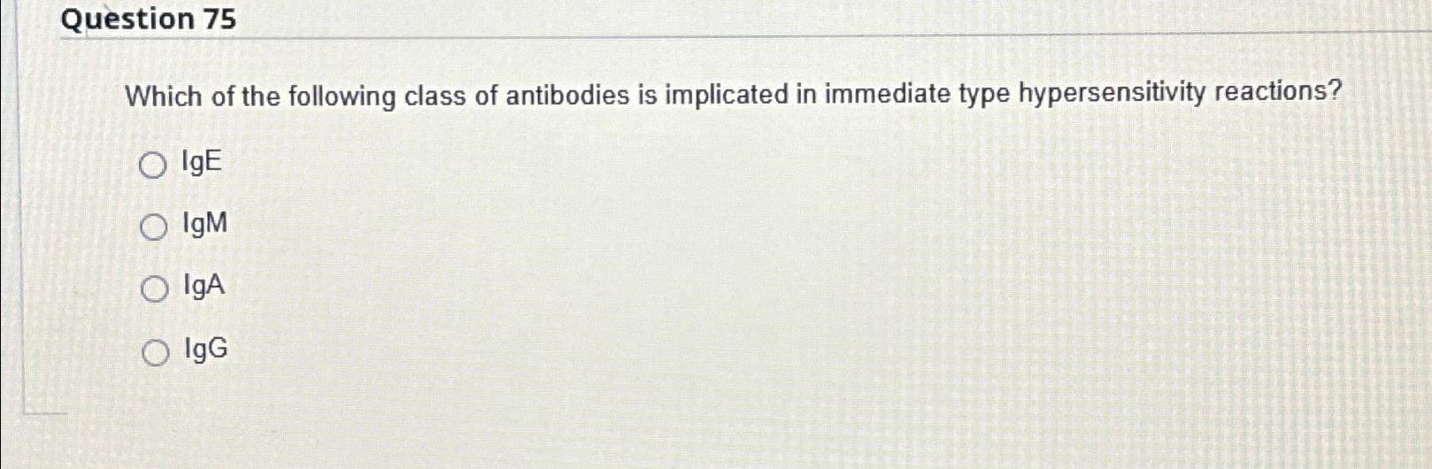 Solved Question 75Which of the following class of antibodies