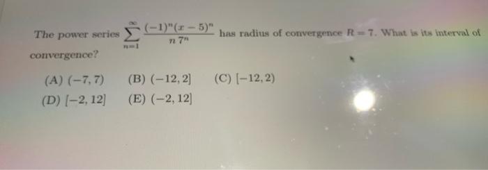 Solved The Power Series Convergence 1 5 N7 Has Ra Chegg Com