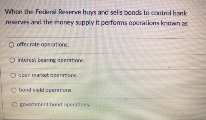 Solved When The Federal Reserve Buys And Sells Bonds To 5518