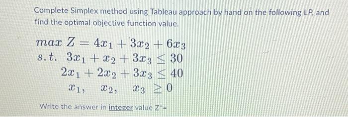Solved Complete Simplex method using Tableau approach by | Chegg.com