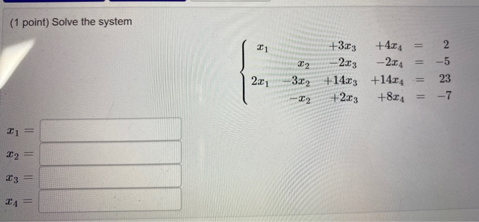 Solved (1 point) Solve the system I 1 2 - 214 -5 +3.03 +424 | Chegg.com