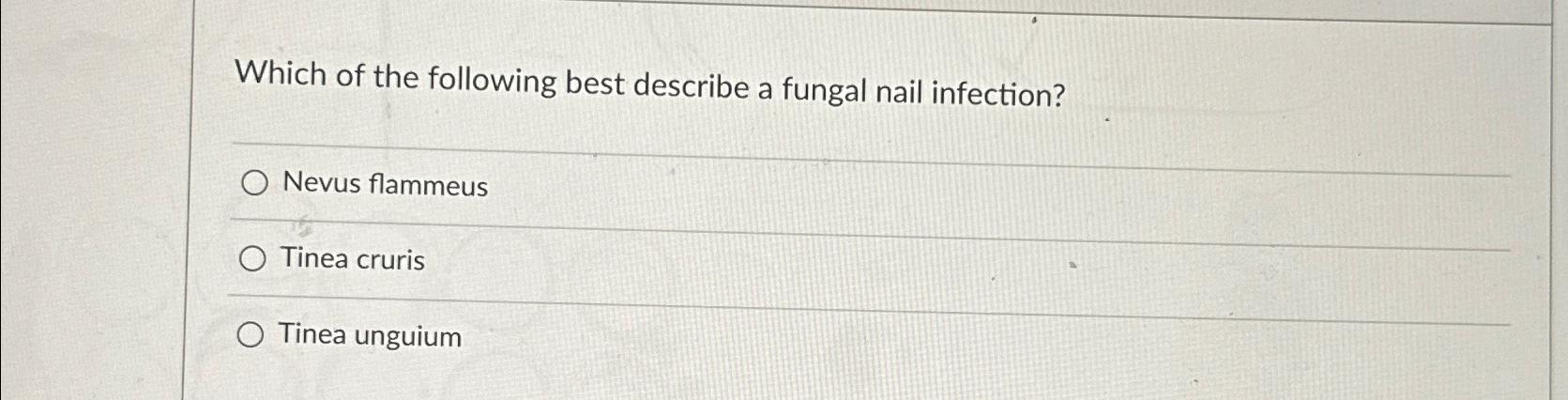 Solved Which of the following best describe a fungal nail | Chegg.com