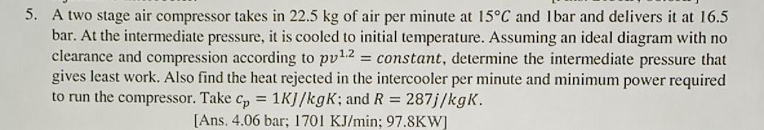 Solved 5. A two stage air compressor takes in 22.5 kg of air | Chegg.com