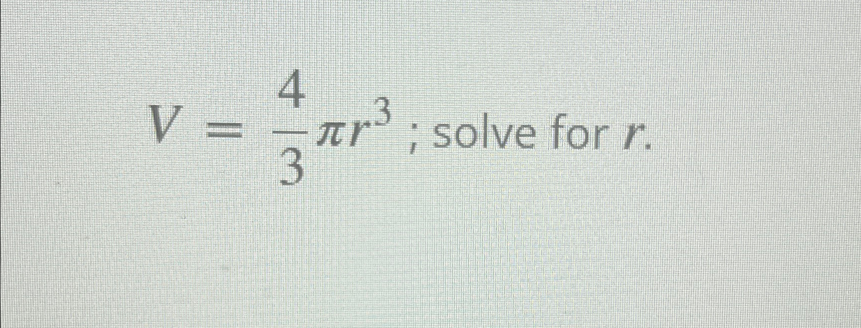 v 4 3πr3 solve for r