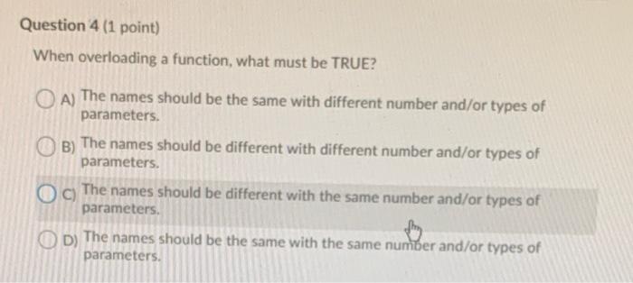 Solved Question 4 (1 point) When overloading a function, | Chegg.com