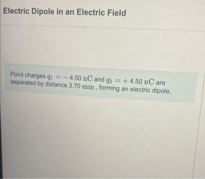Solved Electric Dipole in an Electric Field Point charges q1 | Chegg.com