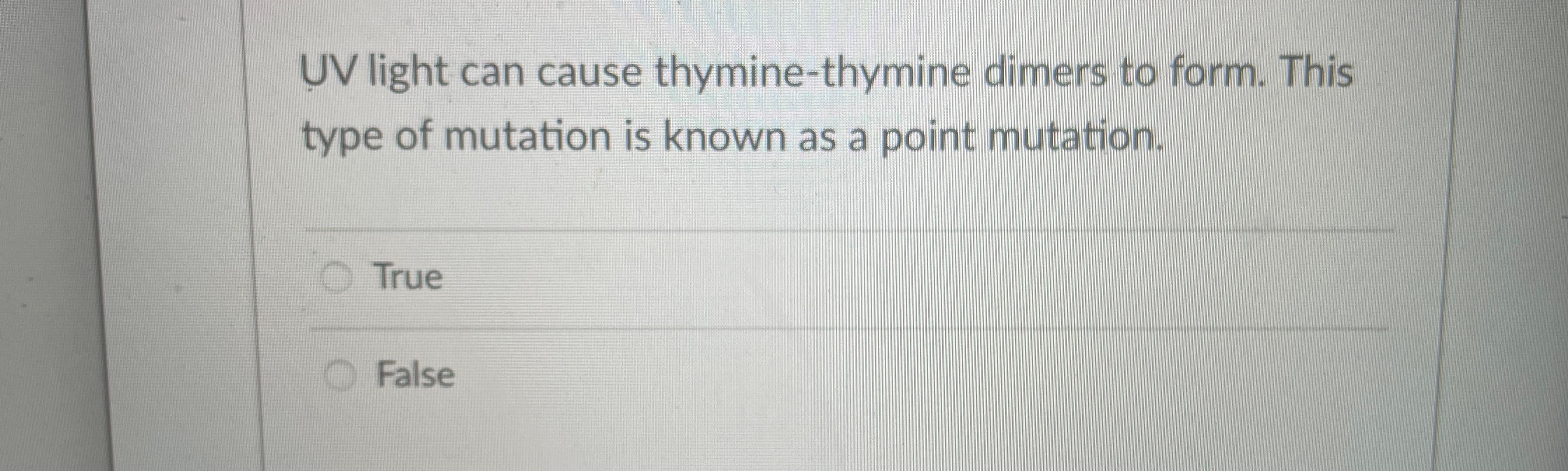 Solved UV light can cause dimers to form.