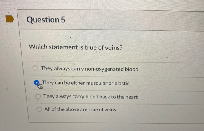 Solved Question 5 Which statement is true of veins? They | Chegg.com - Which Of The Following Is True Of Veins