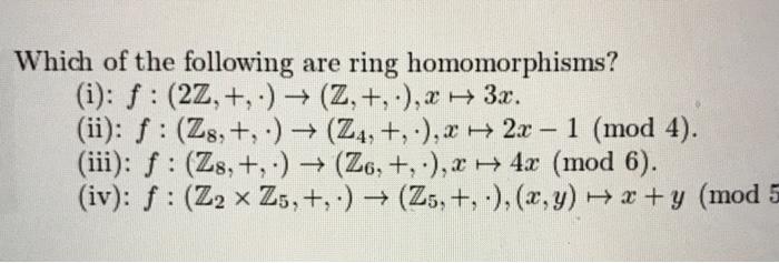 Solved Which Of The Following Are Ring Homomorphisms? (i): | Chegg.com