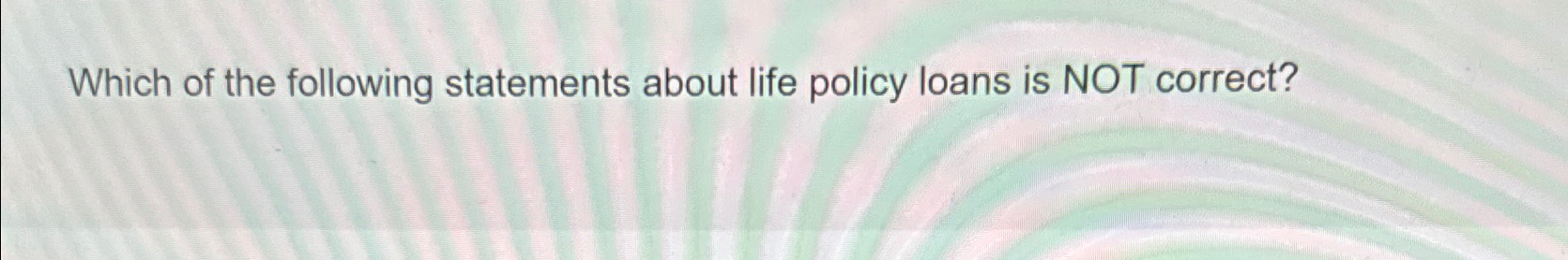 Solved Which of the following statements about life policy | Chegg.com