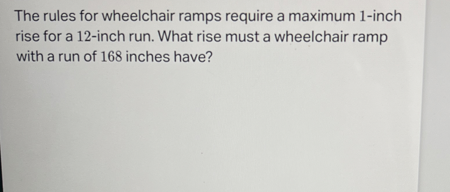Solved The rules for wheelchair ramps require a maximum | Chegg.com