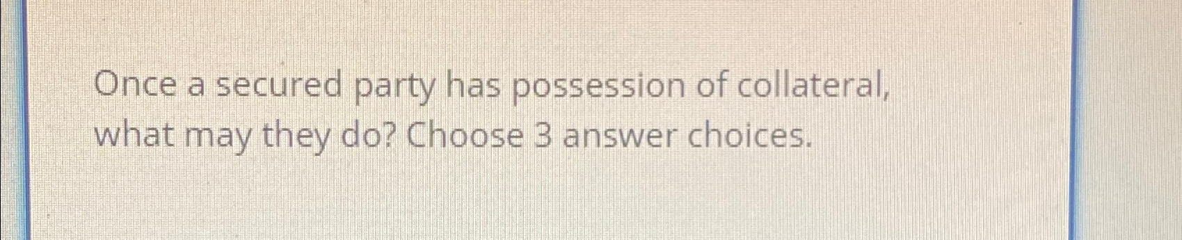 Solved Once a secured party has possession of collateral, | Chegg.com