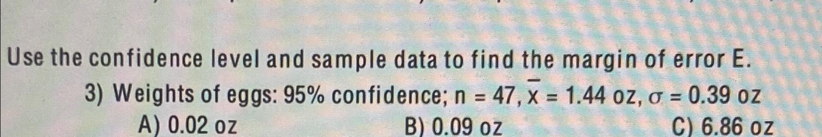 Use the confidence level and sample data to find the | Chegg.com