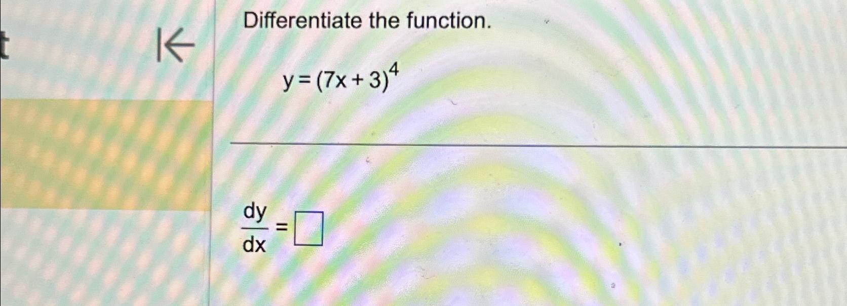 Solved Differentiate The Function Y 7x 3 4dydx