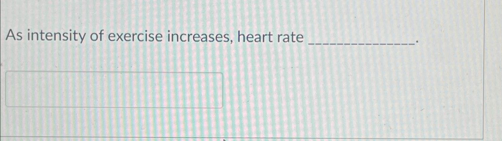 Solved As intensity of exercise increases, heart rate | Chegg.com