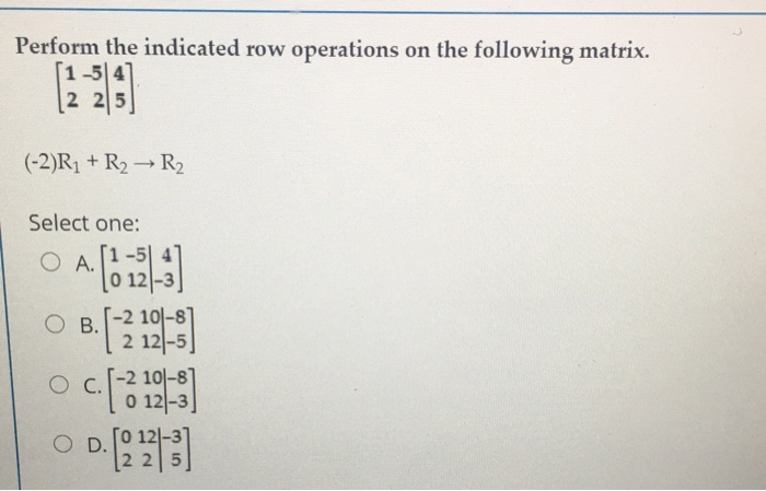 Solved 2 121 5 Perform the indicated row operations on the Chegg