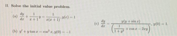 II. Solve the initial value problem. 1 y= dr x+1 *(x + 1)¹(e) = 1 (b) / + y tan r= cos² r, y(0) = -1 y(y+sin x) 1+ y² + cos2-