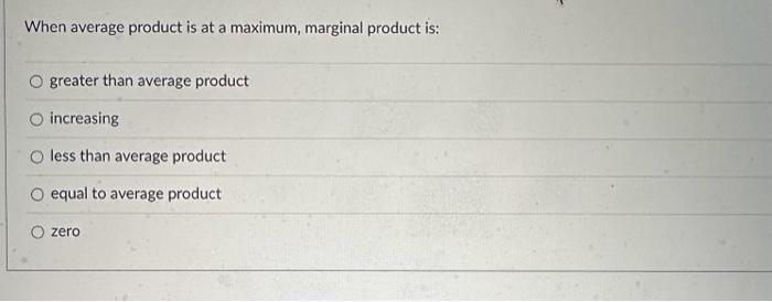 Solved When average product is at a maximum, marginal | Chegg.com