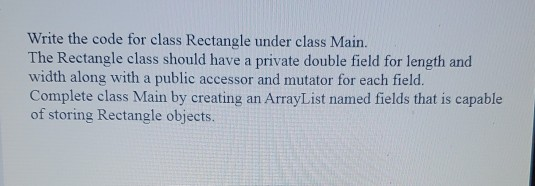 Solved Write the code for class Rectangle under class Main. | Chegg.com