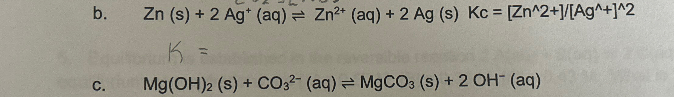 Solved b. ,Zn(s)+2Ag+(aq)⇌Zn2+(aq)+2Ag(s)Kc=Zn???2+[Ag???+]? | Chegg.com