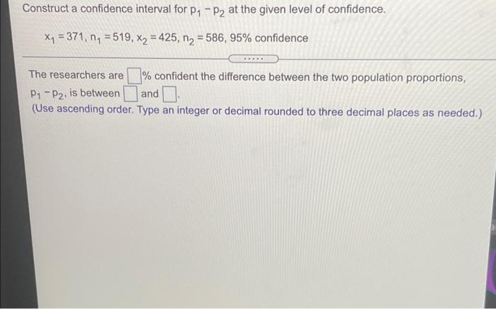 Solved Construct a confidence interval for P1 - P2 at the | Chegg.com