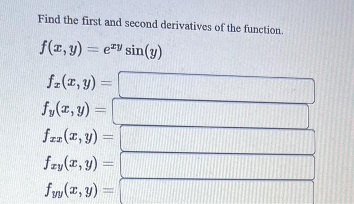 Find the first and second derivatives of the function. \[ \begin{array}{l} f(x, y)=e^{x y} \sin (y) \\ f_{x}(x, y)= \\ f_{y}(