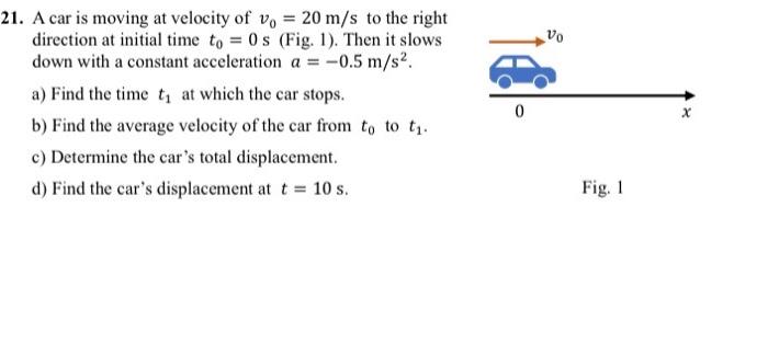 Solved 1. A car is moving at velocity of v0=20 m/s to the | Chegg.com