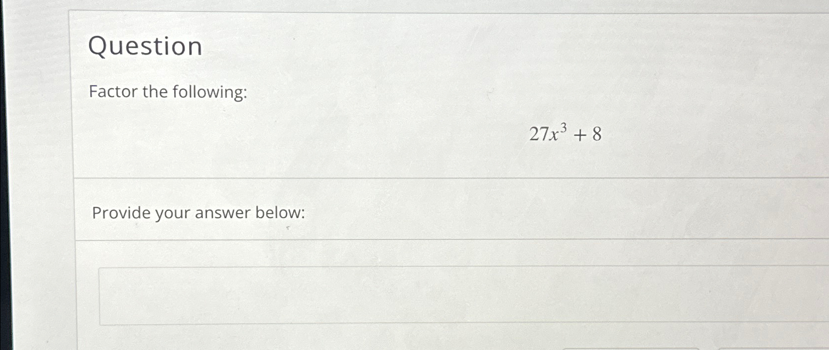 Solved QuestionFactor the following:27x3+8Provide your | Chegg.com