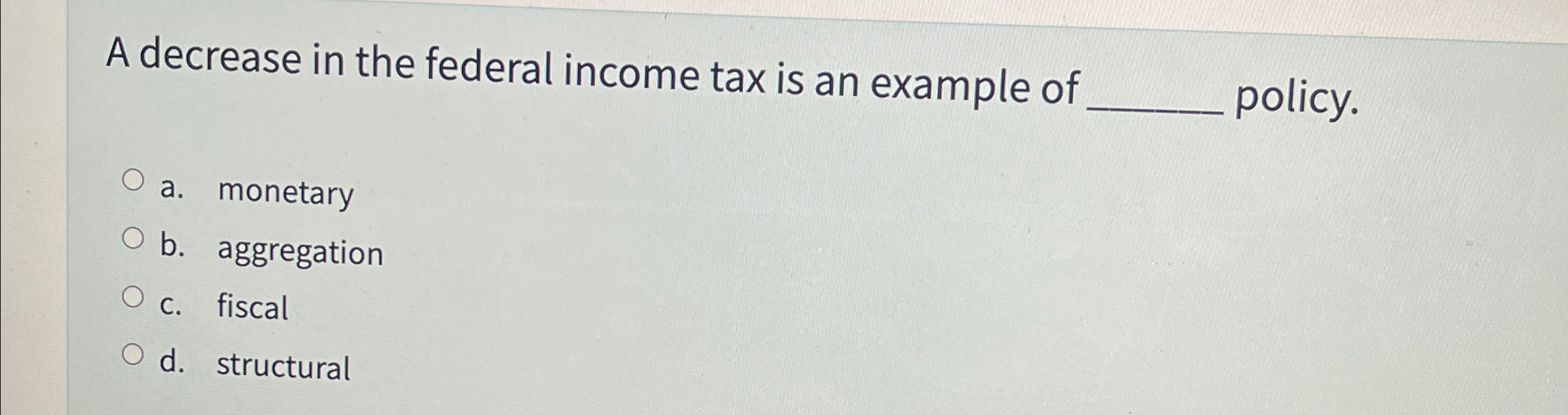 Solved A decrease in the federal income tax is an example of | Chegg.com