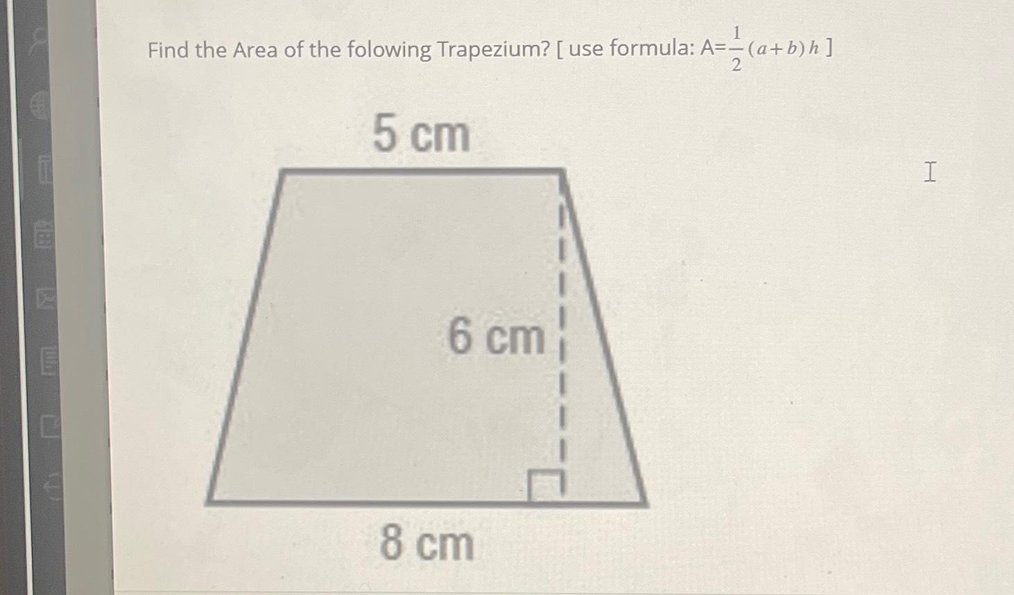 Solved Find the Area of the folowing Trapezium? [ ﻿use | Chegg.com