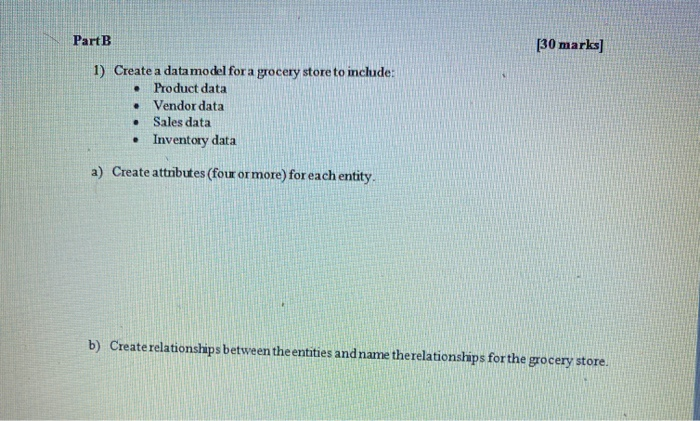 Solved Part B [30 Marks] . 1) Create A Data Model For A | Chegg.com
