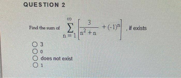 Find the sum of \( \sum_{n=1}^{\infty}\left[\frac{3}{n^{2}+n}+(-1)^{n}\right] \), if exists 3 0 does not exist 1