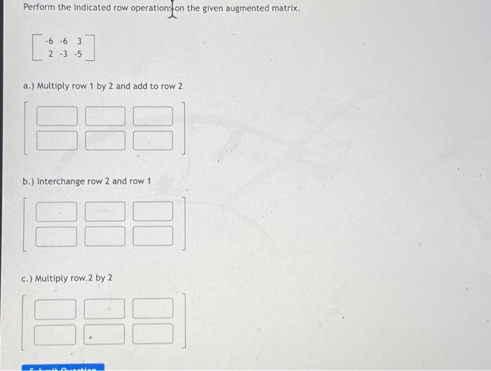 Solved Perform the indicated row operation f on the given Chegg